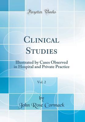 7c2ee] @D.o.w.n.l.o.a.d* Clinical Studies, Vol. 2: Illustrated by Cases Observed in Hospital and Private Practice (Classic Reprint) - John Rose Cormack @P.D.F^