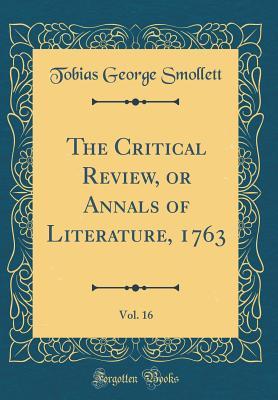 [41e16] *F.u.l.l.% %D.o.w.n.l.o.a.d~ The Critical Review, or Annals of Literature, 1763, Vol. 16 (Classic Reprint) - Tobias Smollett #e.P.u.b#