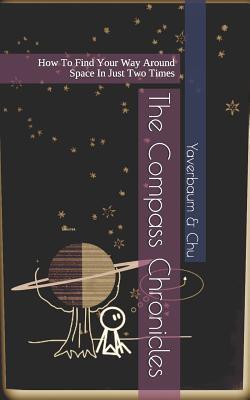 [9b2a8] %F.u.l.l.^ %D.o.w.n.l.o.a.d@ The Compass Chronicles: How to Find Your Way Around Space in Just Two Times - Daniel A Martens Yaverbaum ^PDF%