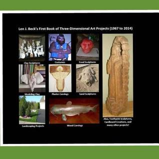 d0f57] %D.o.w.n.l.o.a.d# Len J. Beck's First Book of Three-Dimensional Art Projects (1967 to 2014): None - Leonard J Beck Mba !P.D.F@