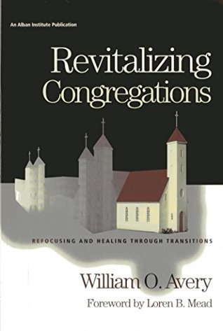 74aa2] @D.o.w.n.l.o.a.d@ Revitalizing Congregations: Refocusing and Healing Through Pastoral Transitions - William O. Avery *ePub#