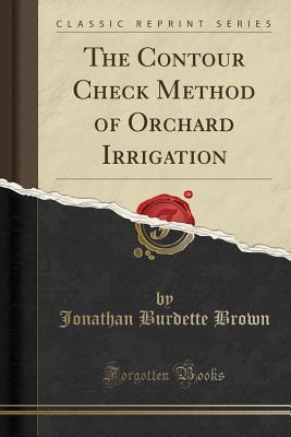 [8afba] #Read@ %Online* The Contour Check Method of Orchard Irrigation (Classic Reprint) - Jonathan Burdette Brown ^e.P.u.b%