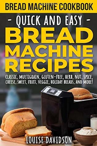 [d83a1] @R.e.a.d! Bread Machine Cookbook: Quick and Easy Bread Machine Recipes - Louise Davidson %PDF@