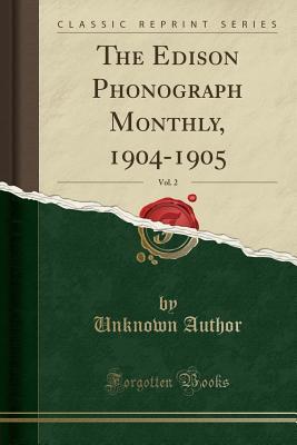 [705ec] ~Read~ The Edison Phonograph Monthly, 1904-1905, Vol. 2 (Classic Reprint) - Unknown !e.P.u.b#