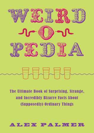 f3881] ~D.o.w.n.l.o.a.d# Weird-o-Pedia: The Ultimate Book of Surprising, Strange, and Incredibly Bizarre Facts about (Supposedly) Ordinary Things - Alex Palmer %PDF^
