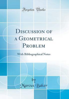 [6a740] *Full! %Download~ Discussion of a Geometrical Problem: With Bibliographical Notes (Classic Reprint) - Marcus Baker !ePub~