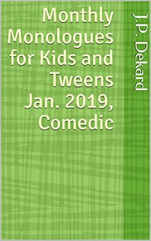 37f92] ^D.o.w.n.l.o.a.d^ Monthly Monologues for Kids and Tweens Jan. 2019, Comedic - J.P. Dekard %ePub%