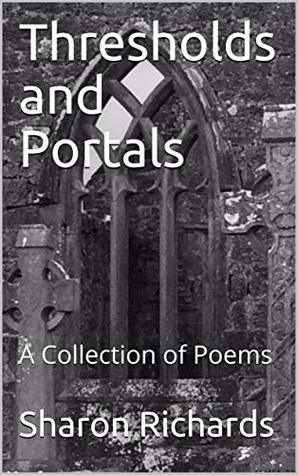 [387a0] ^Read^ Thresholds and Portals: A Collection of Poems - Sharon A. Richards %PDF@