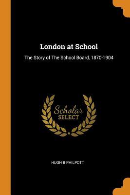 c2219] #D.o.w.n.l.o.a.d! London at School: The Story of the School Board, 1870-1904 - Hugh B Philpott !e.P.u.b!