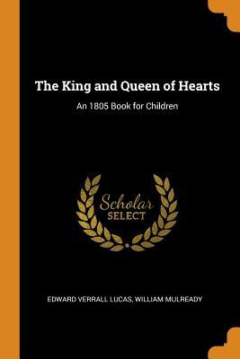 [43769] %Read! *Online# The King and Queen of Hearts: An 1805 Book for Children - Edward Verrall Lucas !PDF!