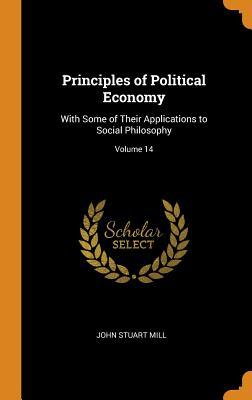 [022c7] @Full! *Download^ Principles of Political Economy: With Some of Their Applications to Social Philosophy; Volume 14 - John Stuart Mill !PDF!