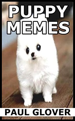 [f8a5d] !Read* Puppy Memes: Hilarious Dog, Puppy And Small Animal Memes - Paul Groves %ePub!