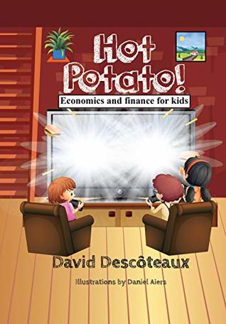 [6e252] *F.u.l.l.# #D.o.w.n.l.o.a.d! Hot Potato!: (Ages 6 to 10) (Economics and finance for kids Book 5) - David Descôteaux ~e.P.u.b^
