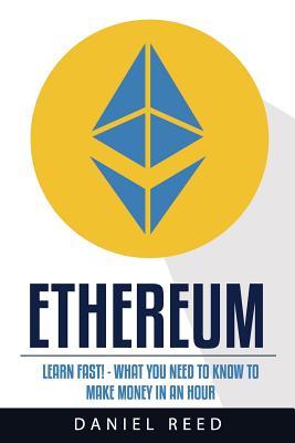 [b18f9] %Read# ^Online~ Ethereum: Learn Fast: What You Need to Know to Make Money in an Hour - Mr Daniel Reed ^e.P.u.b#