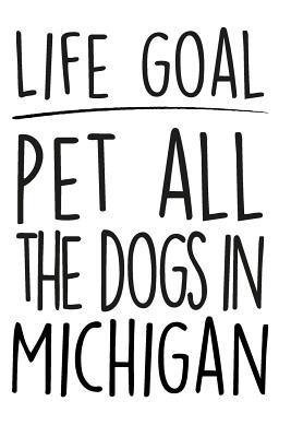 [00256] *Read% Life Goals Pet All the Dogs in Michigan: 52 Week Daily Goals Journal, 6 X 9, Glossy Cover, Cute Gift to Stay Organized - Mollie Elodie Rose !P.D.F*