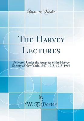 [52bbc] @Full^ ~Download# The Harvey Lectures: Delivered Under the Auspices of the Harvey Society of New York, 1917-1918, 1918-1919 (Classic Reprint) - W T Porter ~e.P.u.b#