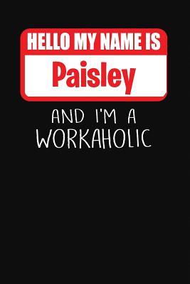 [3852f] *Read! Hello My Name Is Paisley: And I'm a Workaholic Lined Journal College Ruled Notebook Composition Book Diary - Mark Savage %P.D.F#