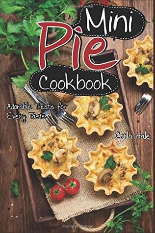 [3324d] !Read@ ~Online# Mini Pie Cookbook: Adorable Treats for Every Taste - Carla Hale !e.P.u.b@