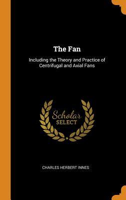 fbdb7] !D.o.w.n.l.o.a.d# The Fan: Including the Theory and Practice of Centrifugal and Axial Fans - Charles Herbert Innes %ePub@