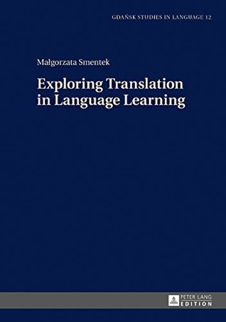 [d1427] *R.e.a.d@ Exploring Translation in Language Learning (Gdansk Studies in Language Book 12) - Malgorzata Smentek ~P.D.F^