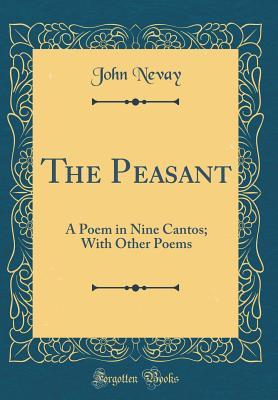 [fdd21] ~R.e.a.d~ The Peasant: A Poem in Nine Cantos; With Other Poems (Classic Reprint) - John Nevay !ePub!