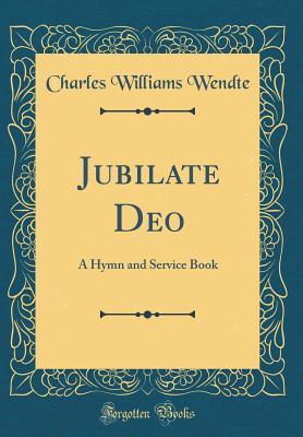 [b4c9e] @R.e.a.d@ @O.n.l.i.n.e* Jubilate Deo: A Hymn and Service Book (Classic Reprint) - Charles Williams Wendte #e.P.u.b#
