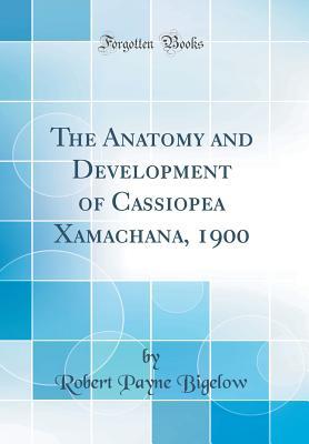 [052b9] #R.e.a.d^ ~O.n.l.i.n.e@ The Anatomy and Development of Cassiopea Xamachana, 1900 (Classic Reprint) - Robert Payne Bigelow ~PDF!