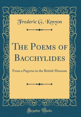 [fc1af] !Read~ ^Online~ The Poems of Bacchylides: From a Papyrus in the British Museum (Classic Reprint) - Frederic G. Kenyon *e.P.u.b%