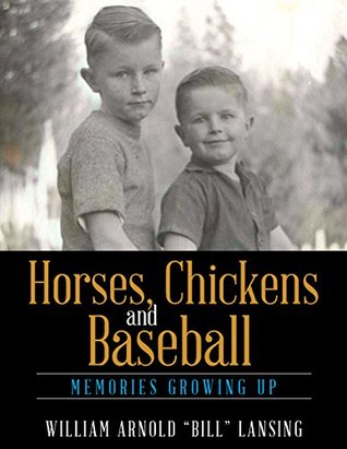 [eddd6] %F.u.l.l.! *D.o.w.n.l.o.a.d@ Horses, Chickens and Baseball: Memories Growing Up - William Arnold Lansing ^e.P.u.b!