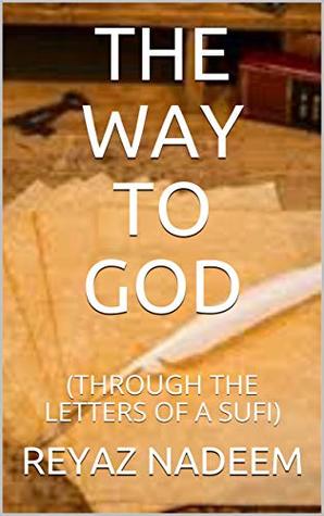 4c59f] ~D.o.w.n.l.o.a.d* The Way to God: Through the Letters of a Sufi - Reyaz Nadeem #ePub~