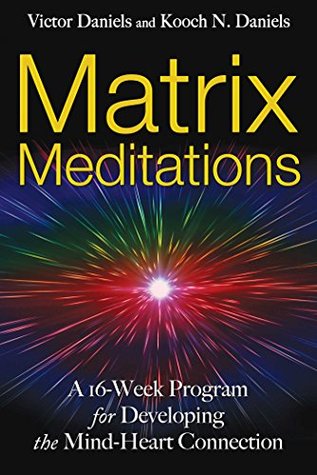 [9e0ed] ~Full~ %Download~ Matrix Meditations: A 16-week Program for Developing the Mind-Heart Connection - Victor Daniels @P.D.F!