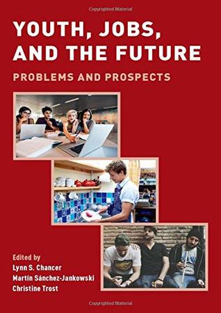 [74014] ~F.u.l.l.* ~D.o.w.n.l.o.a.d* Youth, Jobs, and the Future: Problems and Prospects - Lynn S. Chancer ~PDF*