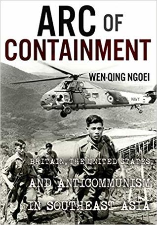 [3ca43] !Full^ @Download~ Arc of Containment: Britain, the United States, and Anticommunism in Southeast Asia - Wen-Qing Ngoei ^P.D.F#