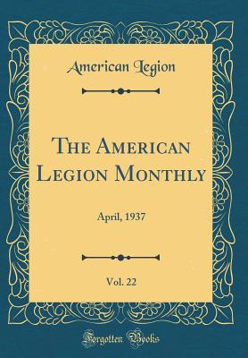 1b016] #D.o.w.n.l.o.a.d% The American Legion Monthly, Vol. 22: April, 1937 (Classic Reprint) - American Legion %P.D.F~