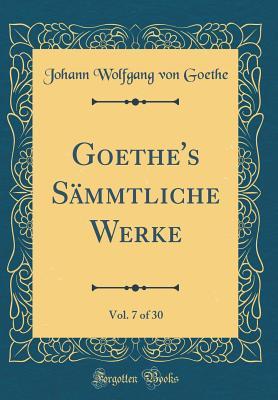 [0421c] #Full* %Download* Goethe's S�mmtliche Werke, Vol. 7 of 30 (Classic Reprint) - Johann Wolfgang von Goethe !P.D.F^