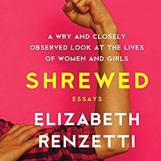 [25c00] ~R.e.a.d~ Shrewed: A Wry and Closely Observed Look at the Lives of Women and Girls - Elizabeth Renzetti ^ePub^
