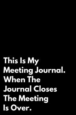 8f43e] !D.o.w.n.l.o.a.d* This Is My Meeting Journal. When the Journal Closes, the Meeting Is Over: Funny Sarcastic Blank Lined Office Journal 110 Pages - Persea Books Publishing %ePub*