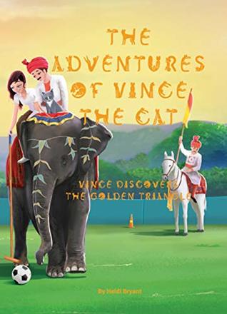 [d9be8] @Read# #Online* The Adventures of Vince the Cat: Vince Discovers the Golden Triangle (Catnap Stories, #2) - Heidi Bryant #ePub#