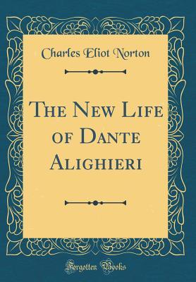 [a0ae9] #Read# @Online* The New Life of Dante Alighieri (Classic Reprint) - Charles Eliot Norton %e.P.u.b*