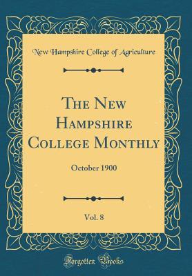 [5f133] ~Read~ The New Hampshire College Monthly, Vol. 8: October 1900 (Classic Reprint) - New Hampshire College of Agriculture !ePub#