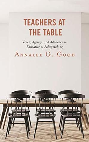 58972] !D.o.w.n.l.o.a.d@ Teachers at the Table: Voice, Agency, and Advocacy in Educational Policymaking - Annalee G. Good @ePub@