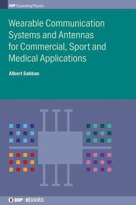 [e9fe1] ^Read# #Online@ Wearable Communication Systems and Antennas for Commercial, Sport and Medical Applications - Albert Sabban ~PDF@