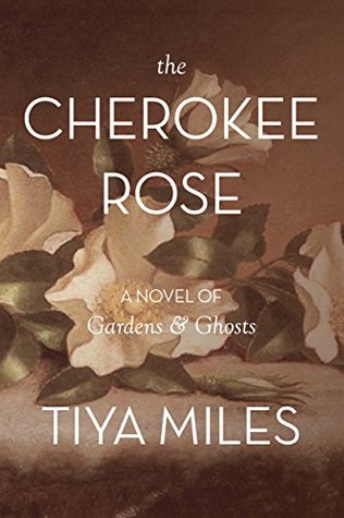 [e55ca] %F.u.l.l.* ~D.o.w.n.l.o.a.d@ The Cherokee Rose: A Novel of Gardens and Ghosts - Tiya Miles #PDF!