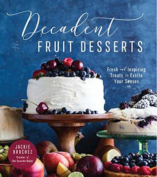 [3cb39] !Read^ ~Online# Decadent Fruit Desserts: Fresh and Inspiring Treats to Excite Your Senses - Jackie Bruchez %PDF~