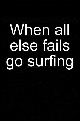 [d8075] !Read@ !Online~ When All Else Fails Go Surfing: Notebook for Surfer Windsurfer Surfer Kitesurfer 6x9 in Dotted Bullet Journal - Sebastian Surfomatic !ePub~
