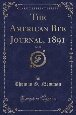 [a01c7] ^Read~ The American Bee Journal, 1891, Vol. 28 (Classic Reprint) - Thomas G Newman @e.P.u.b~