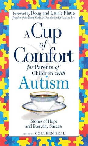 [8898e] ~Full^ *Download^ A Cup of Comfort for Parents of Children with Autism: Stories of Hope and Everyday Success - Colleen Sell %PDF^
