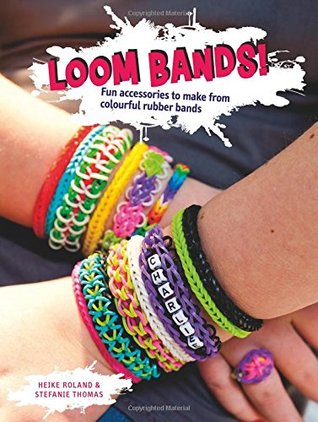 [028a4] *Read% ^Online~ Loom Bands! Fun Accessories to Make from Colourful Rubber Bands - Heike Roland *ePub^