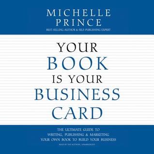 [ad147] ~Download^ Your Book Is Your Business Card: The Ultimate Guide to Writing, Publishing & Marketing Your Own Book to Build Your Business - Michelle Prince %e.P.u.b@