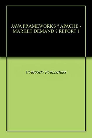 [3967b] @R.e.a.d^ *O.n.l.i.n.e* JAVA FRAMEWORKS – APACHE - MARKET DEMAND – REPORT 1 - CURIOSITY PUBLISHERS ~P.D.F#